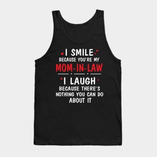 I Smile Because You're My Mom In Law I Laugh Because There's Nothing You Can Do About It Tank Top